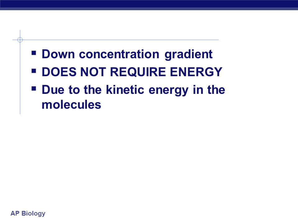 AP Biology Diffusion  The tendency of a substance to spread out evenly inro space to reach dynamic equilibrium  Diffusion  movement from HIGH  LOW concentration  Diffusion  movement from HIGH  LOW concentration