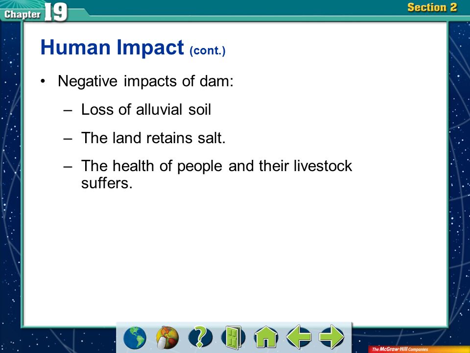 Section 2 Human Impact (cont.) Negative impacts of dam: –Loss of alluvial soil –The land retains salt.