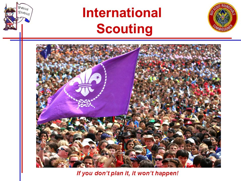 If you don’t plan it, it won’t happen! International Scouting