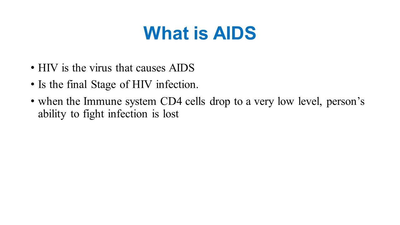 What is AIDS HIV is the virus that causes AIDS Is the final Stage of HIV infection.