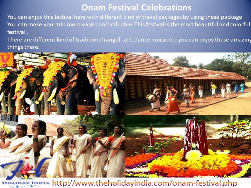 Onam Festival Celebrations You can enjoy this festival here with different kind of travel packages by using these package You can make your trip more easier and valuable.