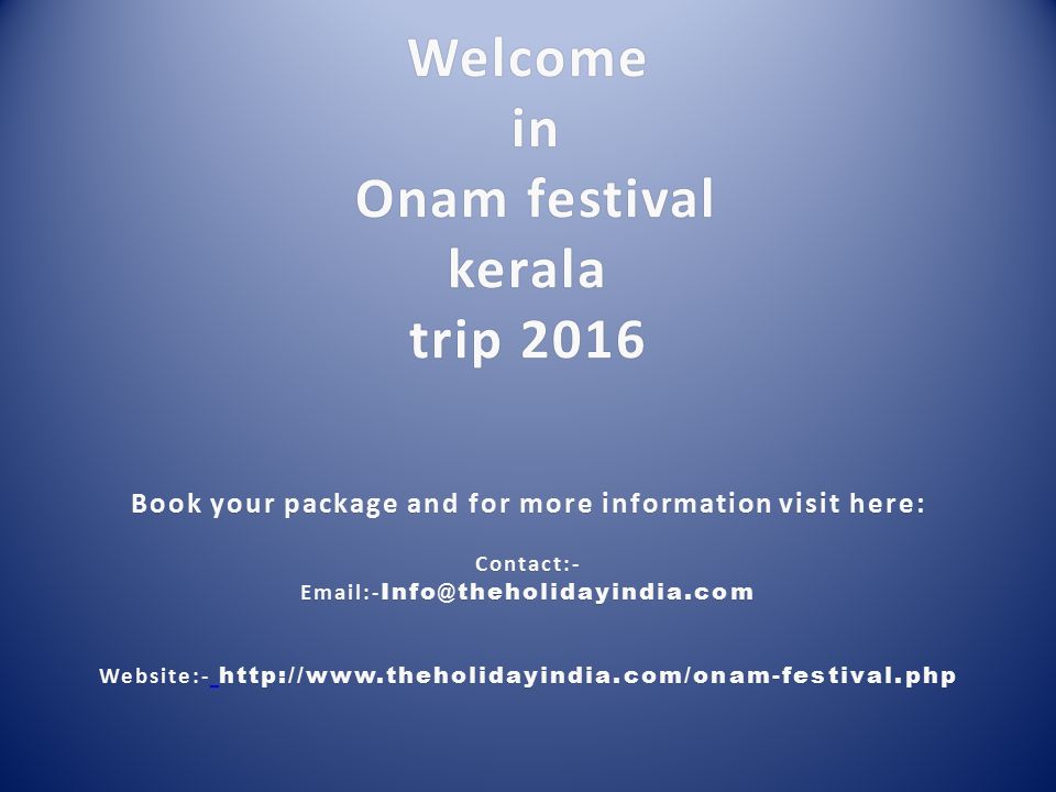 Welcome in Onam festival kerala trip 2016 Book your package and for more information visit here: Contact:-  - Website:-
