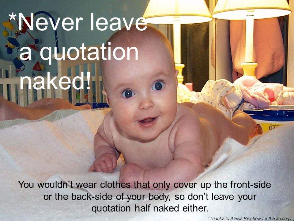*Never leave a quotation naked.