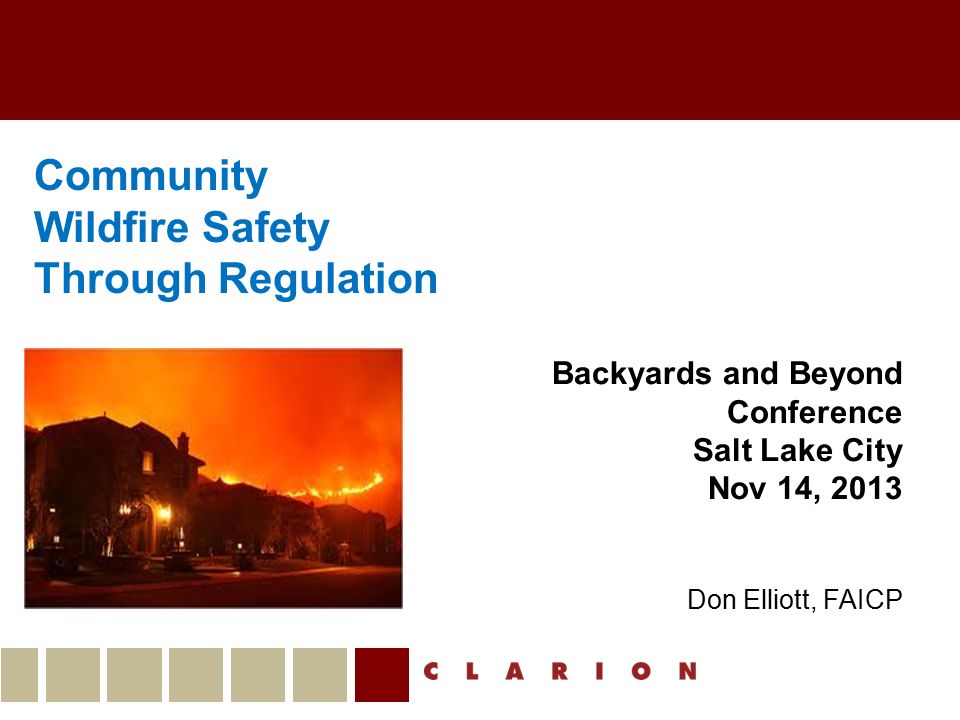October 2, 2007 Community Wildfire Safety Through Regulation Backyards and Beyond Conference Salt Lake City Nov 14, 2013 Don Elliott, FAICP