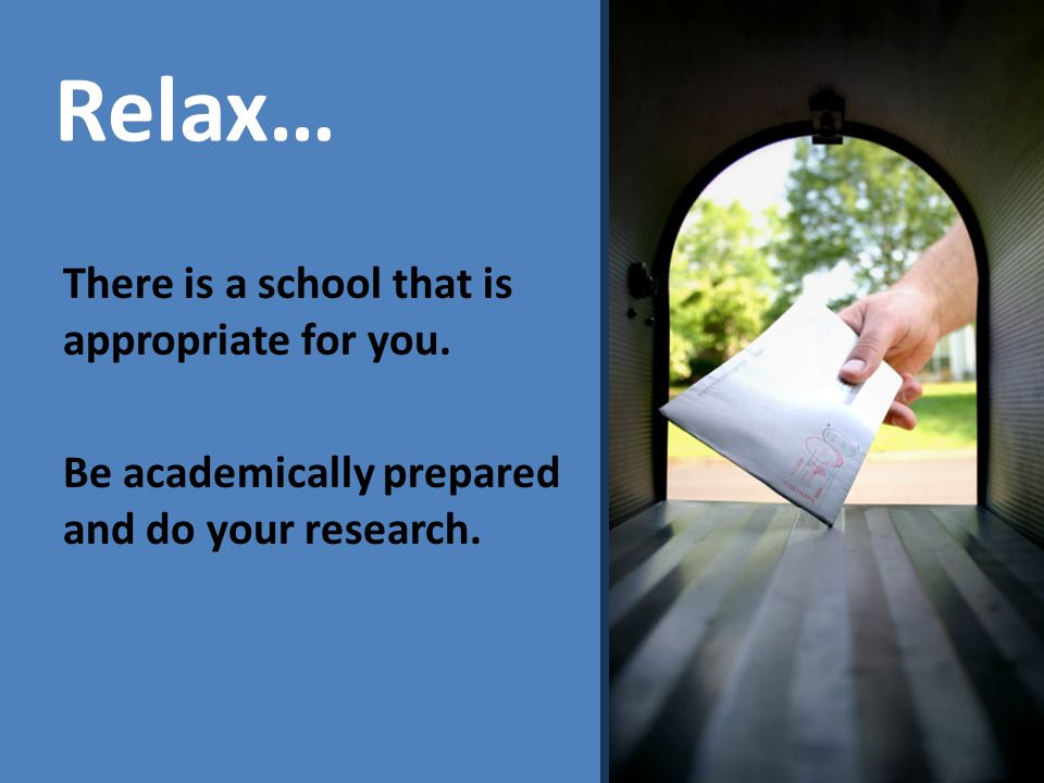 Relax… There is a school that is appropriate for you.