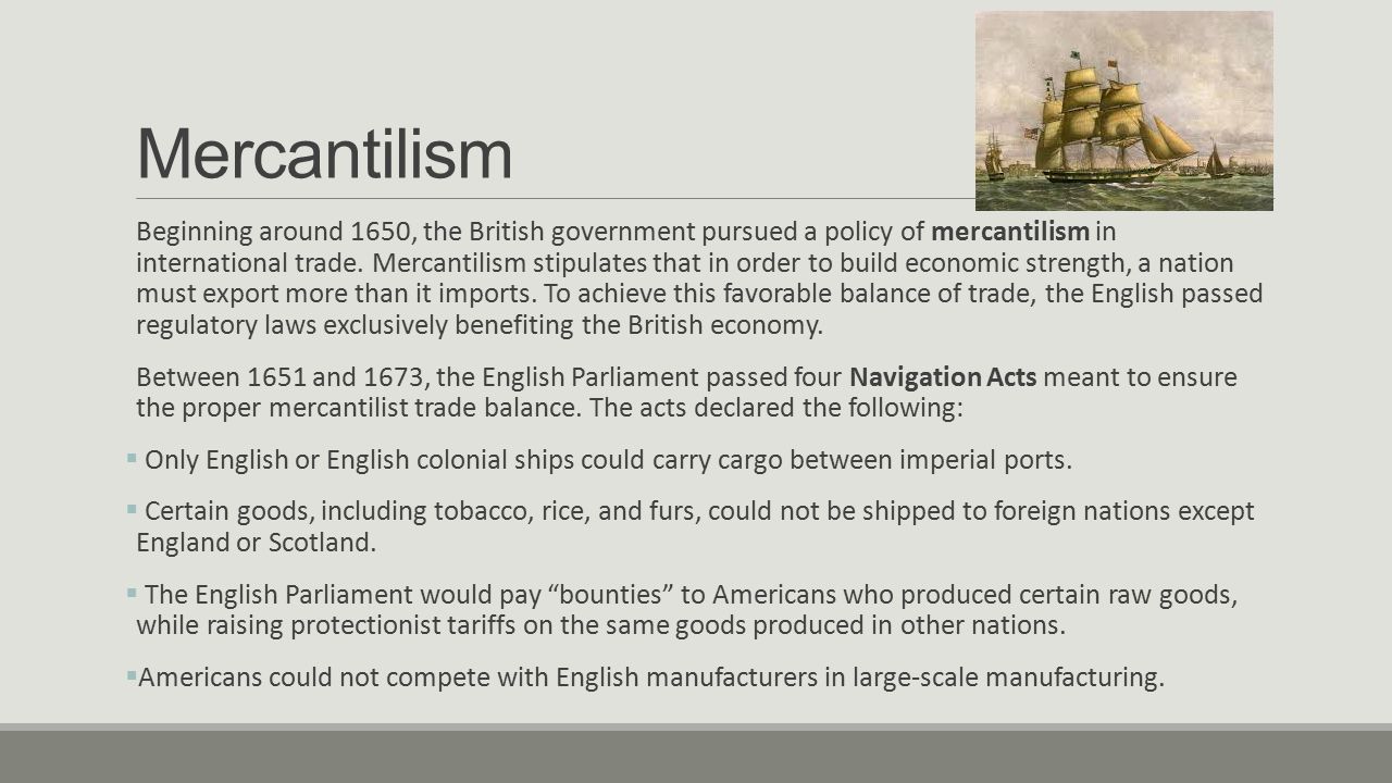 Mercantilism Beginning around 1650, the British government pursued a policy of mercantilism in international trade.