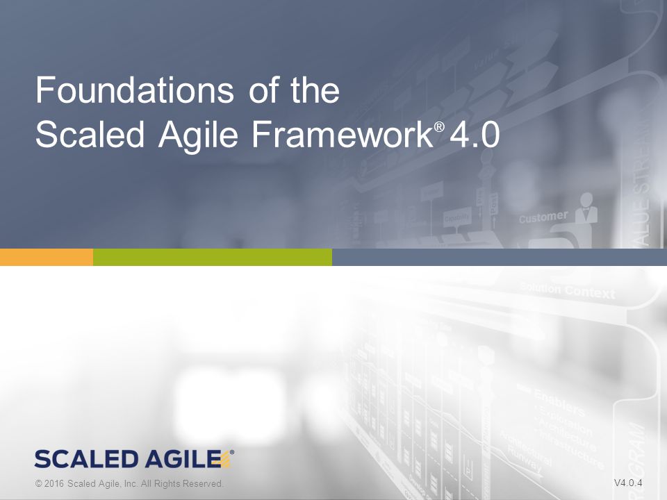 1 © 2016 Scaled Agile, Inc. All Rights Reserved. V4.0.0 © 2016 Scaled Agile, Inc.