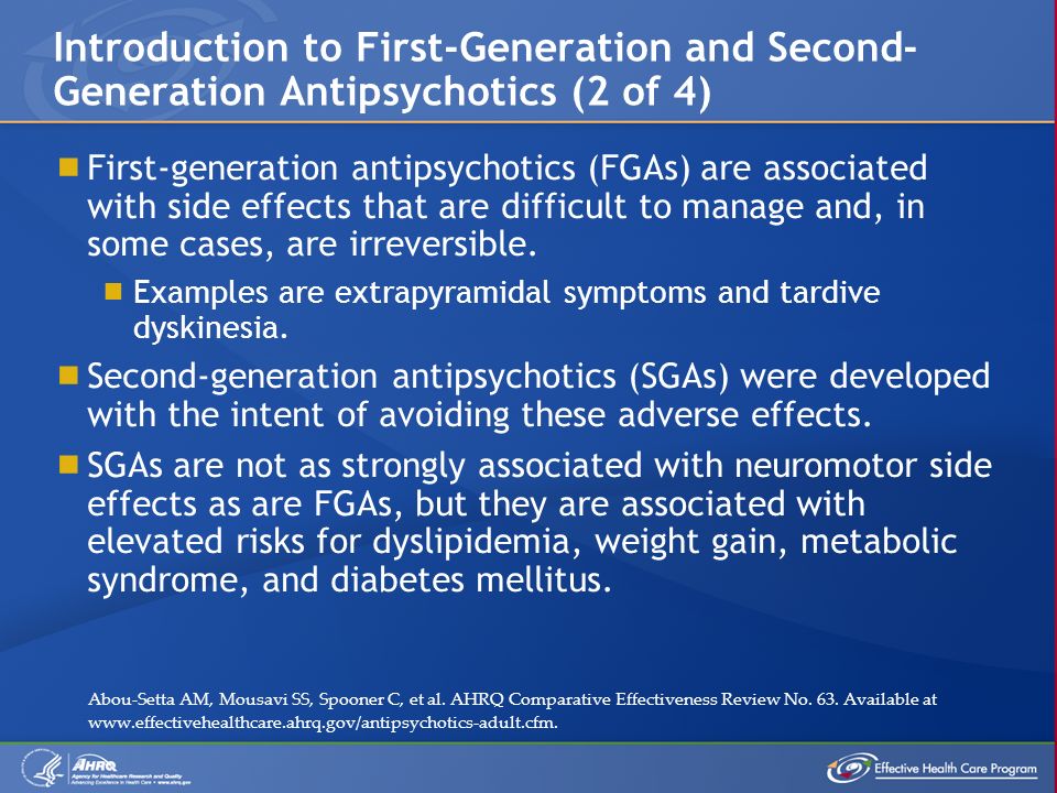 First-generation antipsychotics (FGAs) are associated with side effects that are difficult to manage and, in some cases, are irreversible.