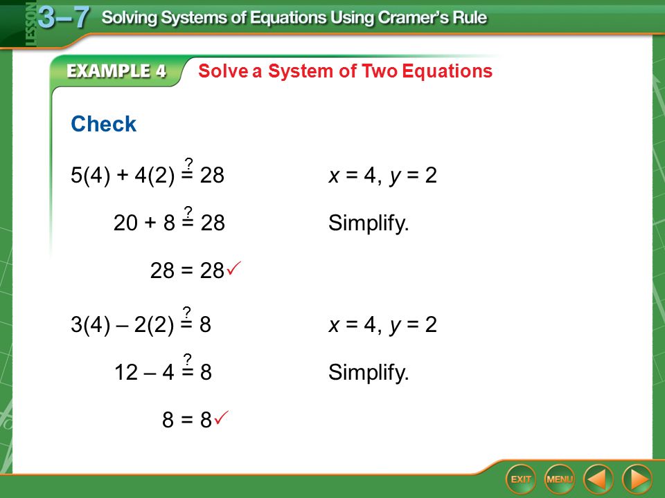 Example 4 Solve a System of Two Equations Check 5(4) + 4(2) = 28x = 4, y = 2 .
