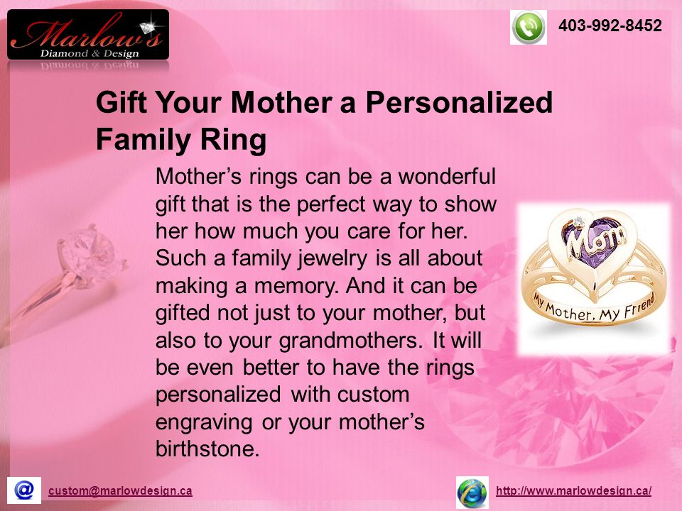 Gift Your Mother a Personalized Family Ring Mother’s rings can be a wonderful gift that is the perfect way to show her how much you care for her.