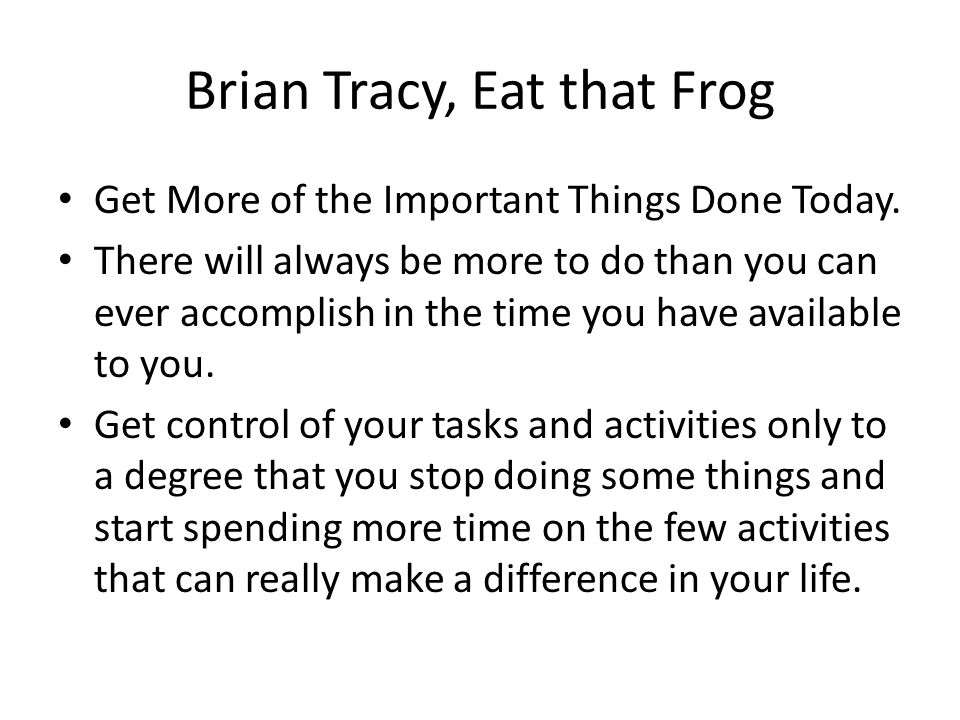 Brian Tracy, Eat that Frog Get More of the Important Things Done Today.