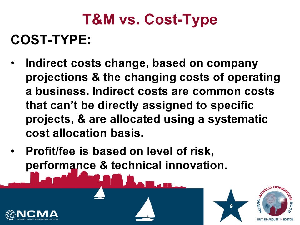 9 COST-TYPE: Indirect costs change, based on company projections & the changing costs of operating a business.