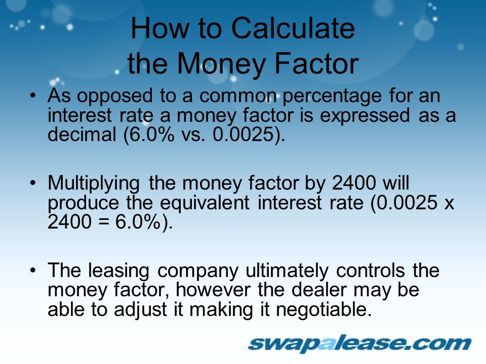 How to Calculate the Money Factor As opposed to a common percentage for an interest rate a money factor is expressed as a decimal (6.0% vs.