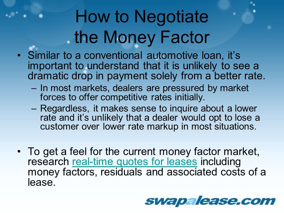How to Negotiate the Money Factor Similar to a conventional automotive loan, it’s important to understand that it is unlikely to see a dramatic drop in payment solely from a better rate.