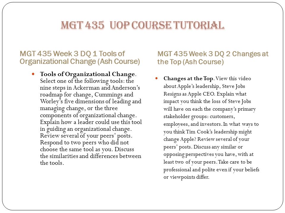 MGT 435 Week 3 DQ 1 Tools of Organizational Change (Ash Course) MGT 435 Week 3 DQ 2 Changes at the Top (Ash Course) Tools of Organizational Change.