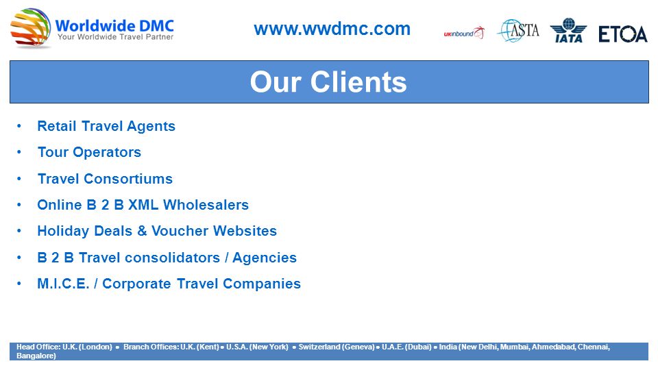 Our Clients Retail Travel Agents Tour Operators Travel Consortiums Online B 2 B XML Wholesalers Holiday Deals & Voucher Websites B 2 B Travel consolidators / Agencies M.I.C.E.