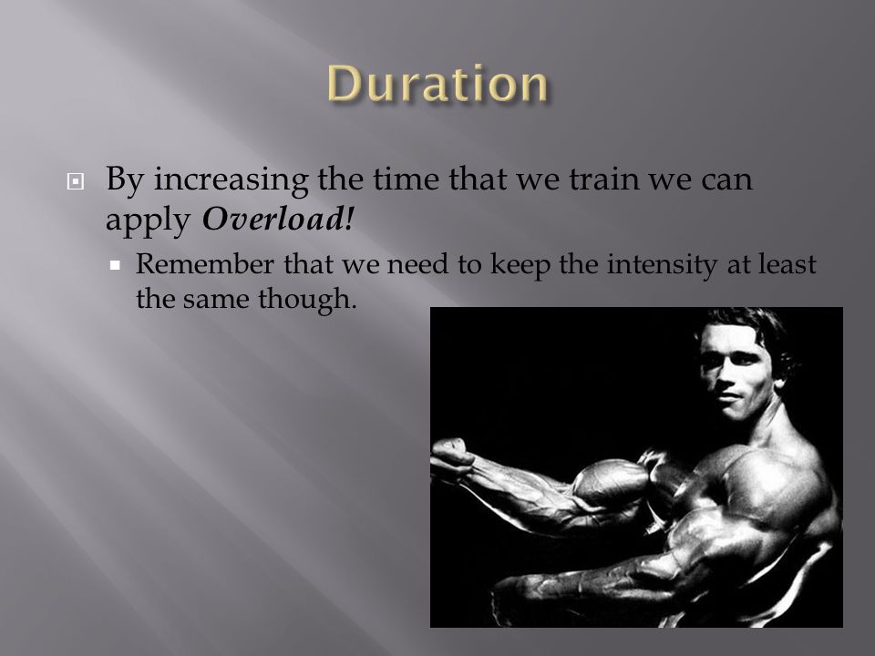  By increasing the time that we train we can apply Overload.