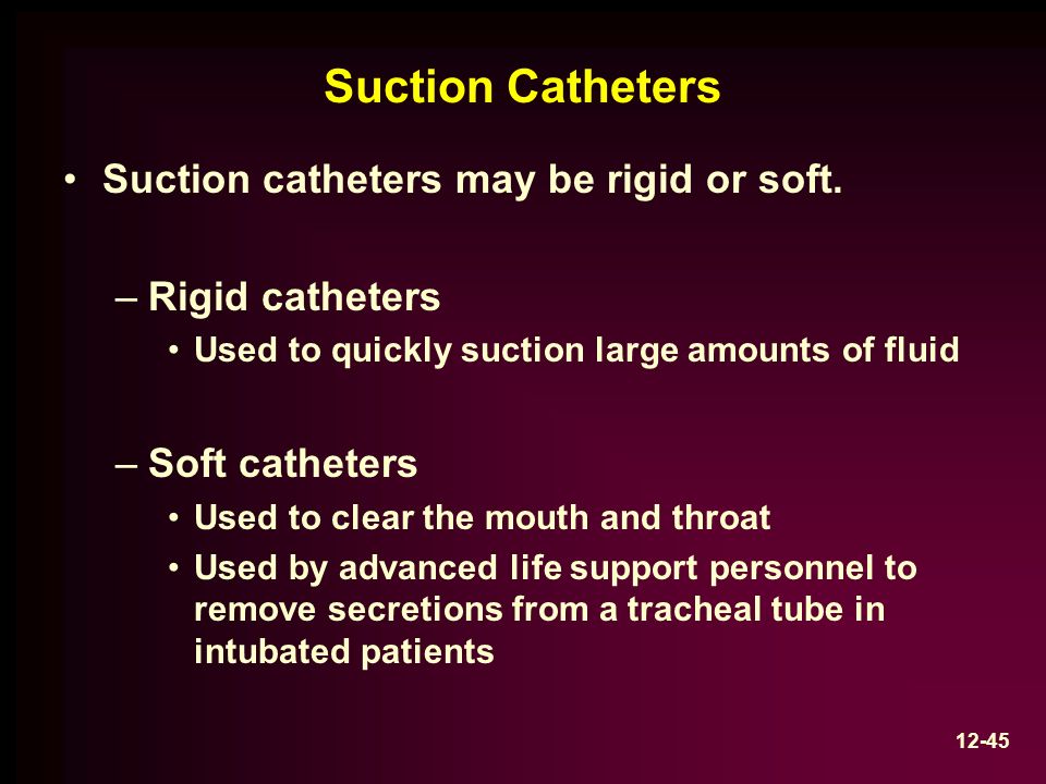 Suction Catheters Suction catheters may be rigid or soft.