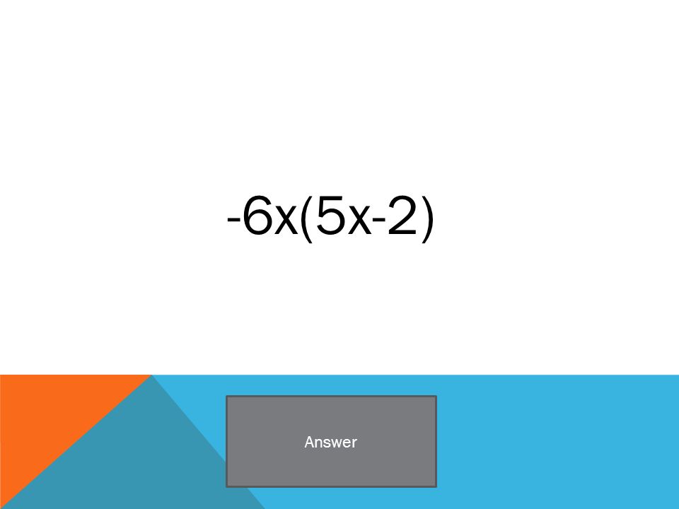-6x(5x-2) Answer