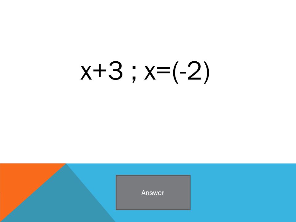 x+3 ; x=(-2) Answer