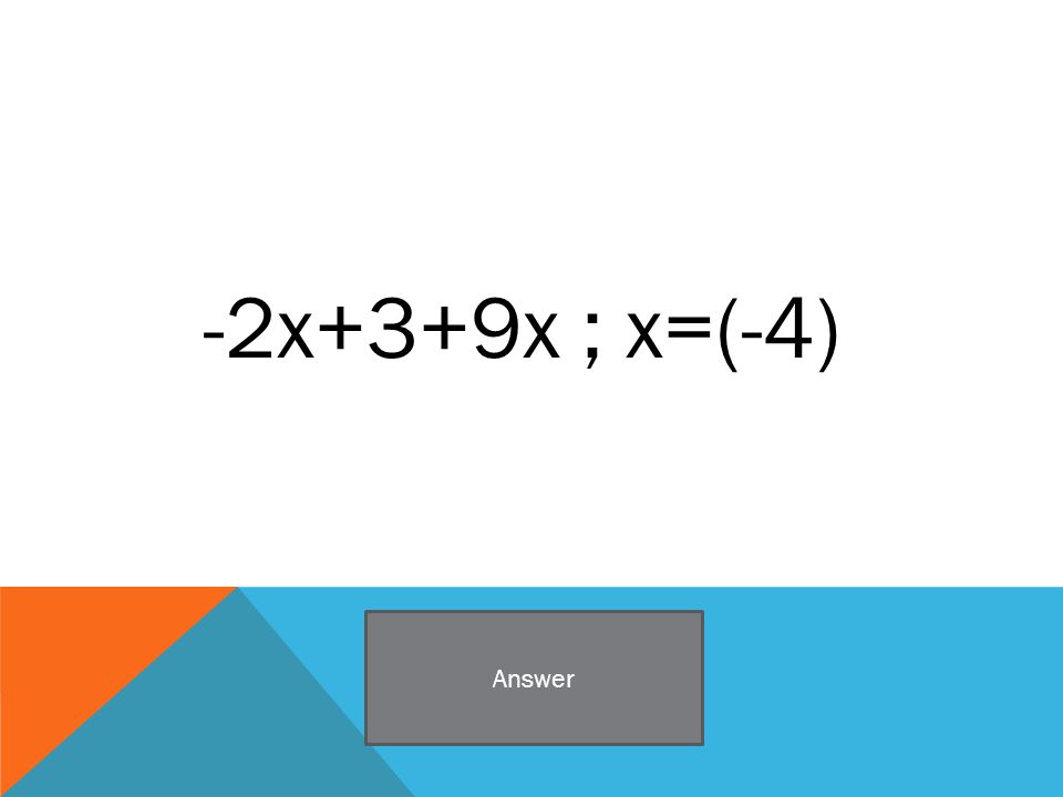 -2x+3+9x ; x=(-4) Answer