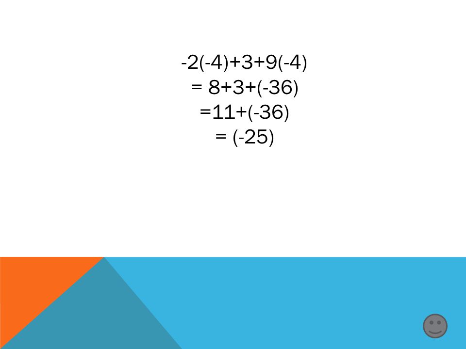 -2(-4)+3+9(-4) = 8+3+(-36) =11+(-36) = (-25)
