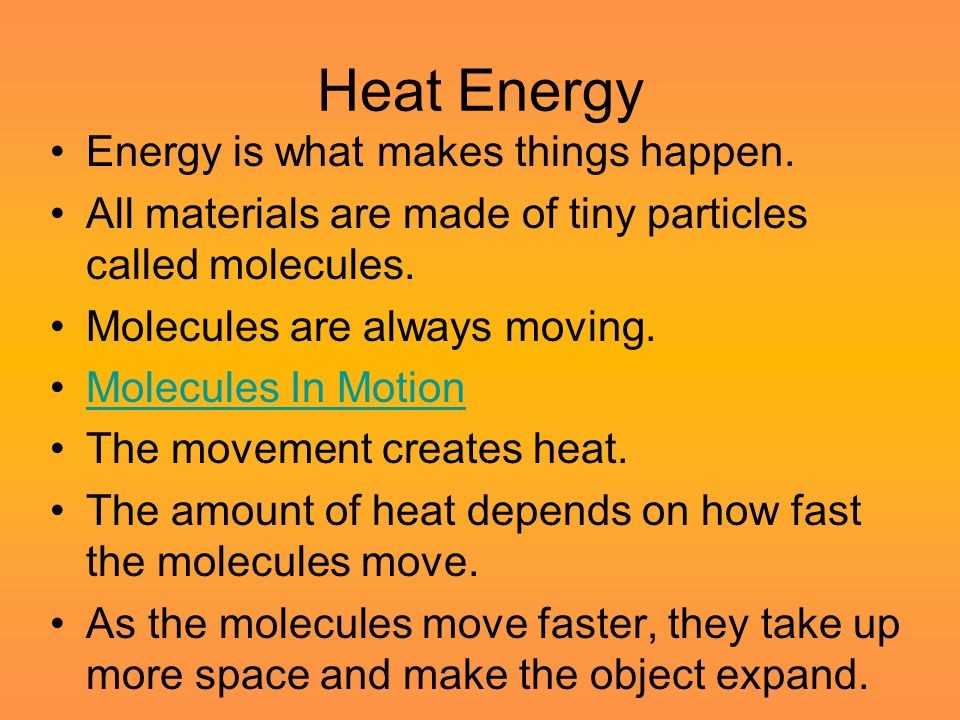 Heat Energy Energy is what makes things happen.