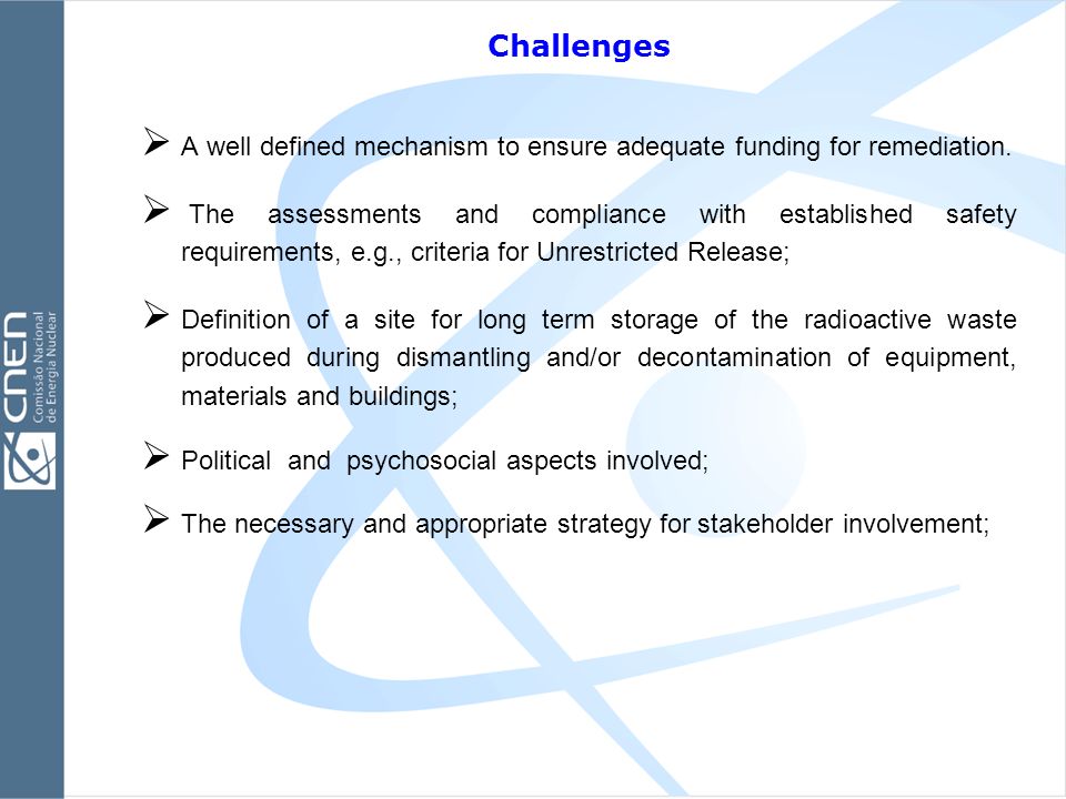 Challenges  A well defined mechanism to ensure adequate funding for remediation.