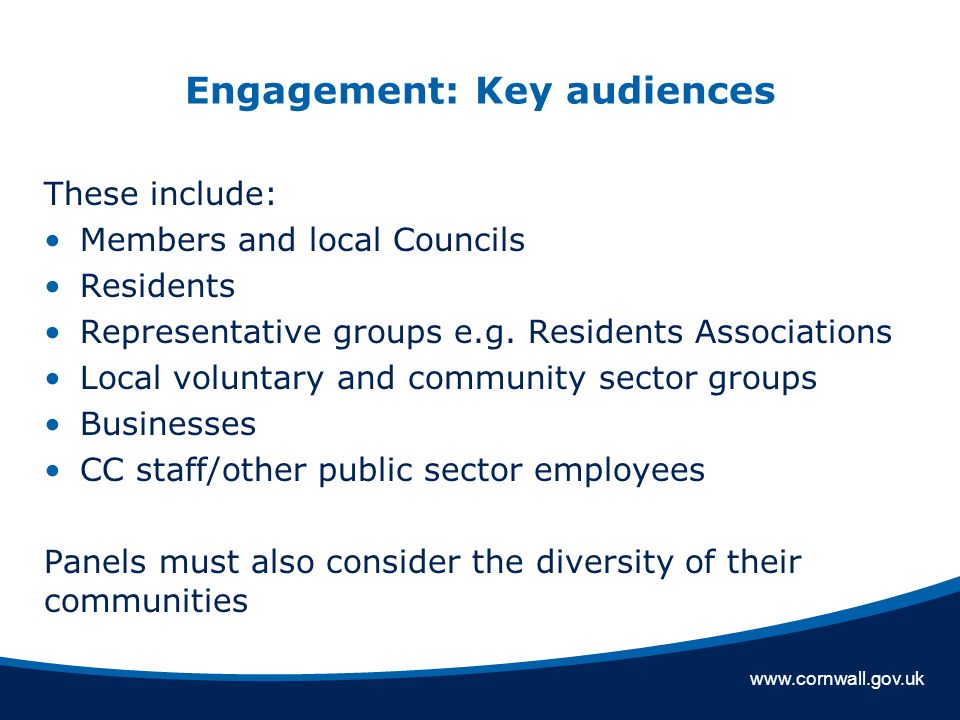 Engagement: Key audiences These include: Members and local Councils Residents Representative groups e.g.