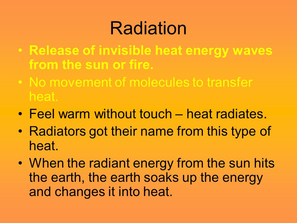 Radiation Release of invisible heat energy waves from the sun or fire.