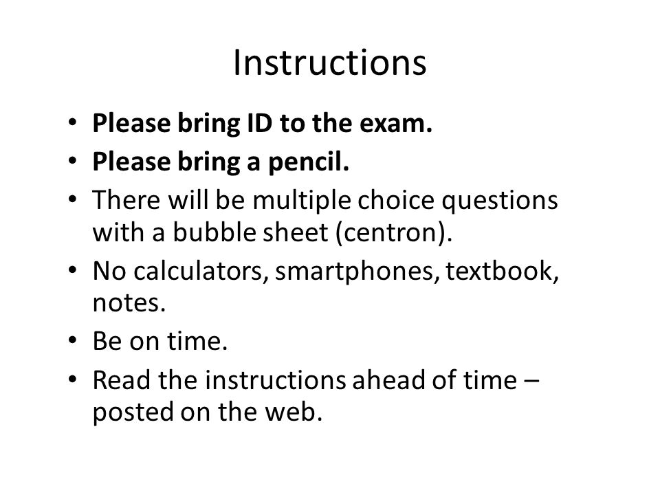 Instructions Please bring ID to the exam. Please bring a pencil.