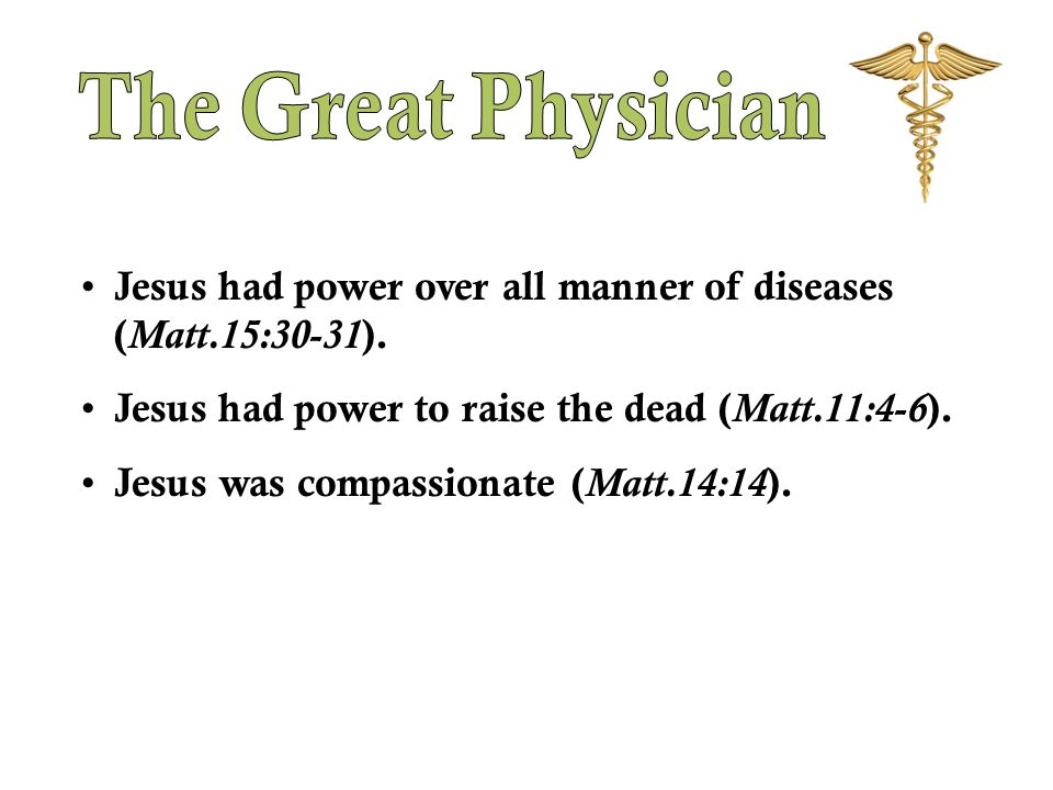 Jesus had power over all manner of diseases ( Matt.15:30-31 ).
