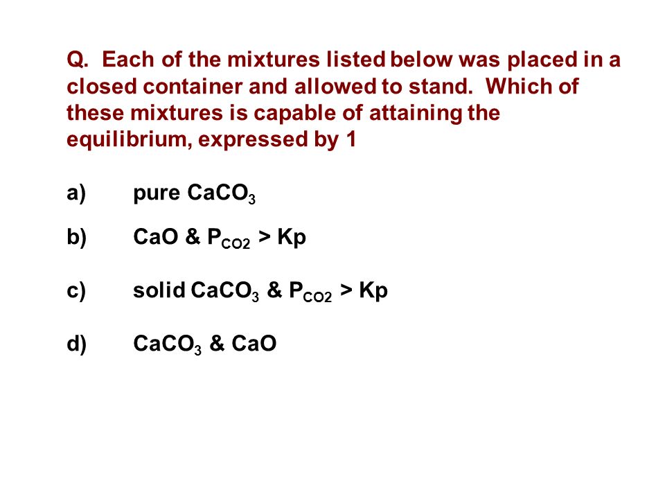 Q. Each of the mixtures listed below was placed in a closed container and allowed to stand.