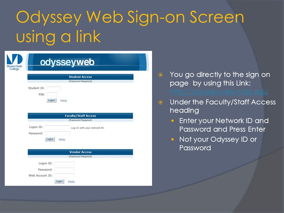 Odyssey Web Sign-on Screen using a link  You go directly to the sign on page by using this Link:      Under the Faculty/Staff Access heading Enter your Network ID and Password and Press Enter Not your Odyssey ID or Password