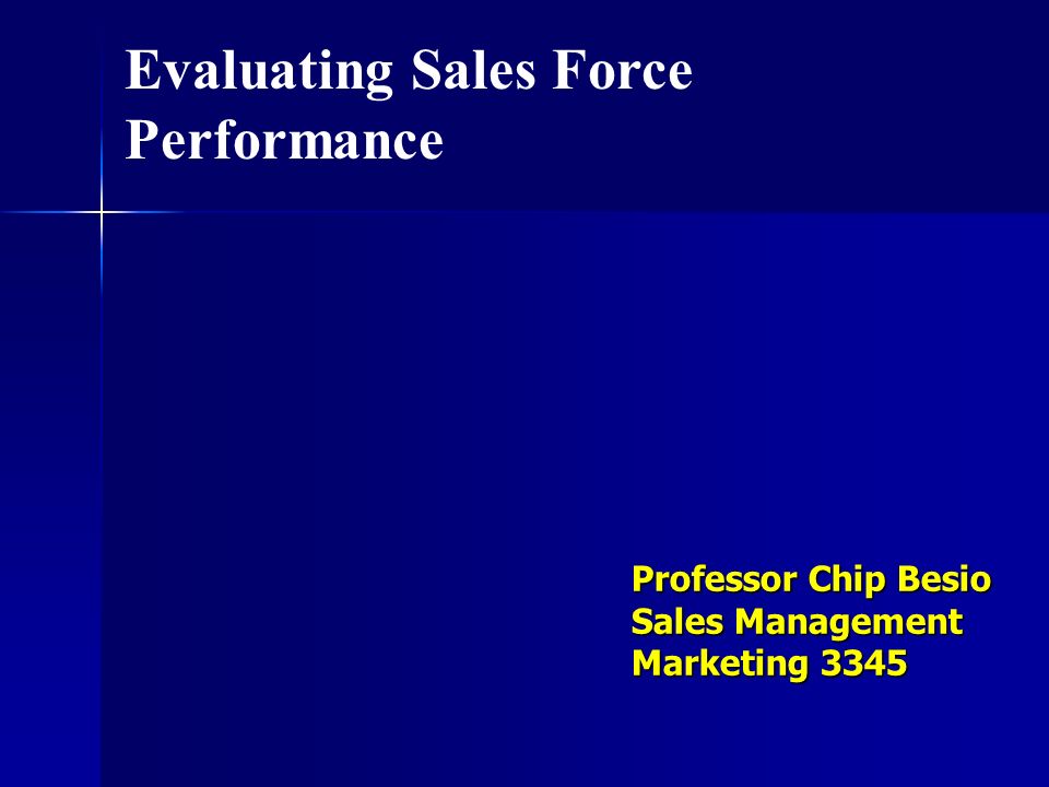 Professor Chip Besio Sales Management Marketing 3345 Evaluating Sales Force Performance