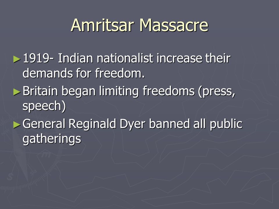 Amritsar Massacre ► Indian nationalist increase their demands for freedom.