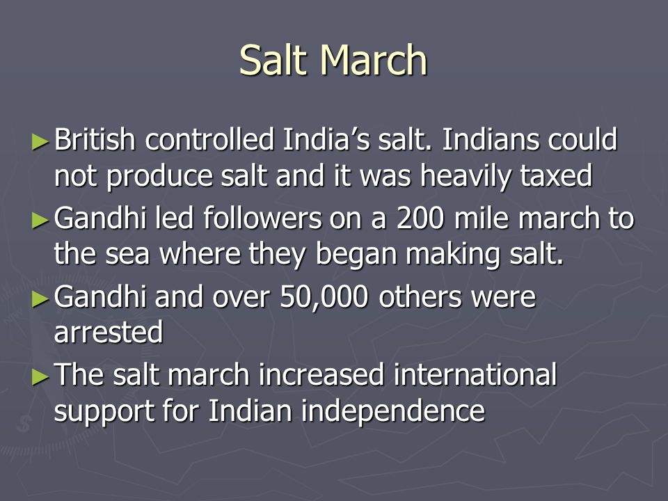 Salt March ► British controlled India’s salt.