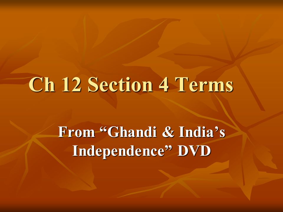Ch 12 Section 4 Terms From Ghandi & India’s Independence DVD