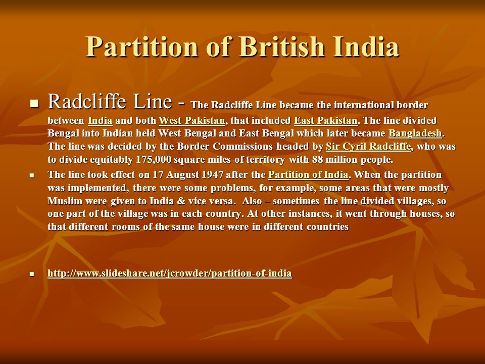 Partition of British India Radcliffe Line - The Radcliffe Line became the international border between India and both West Pakistan, that included East Pakistan.