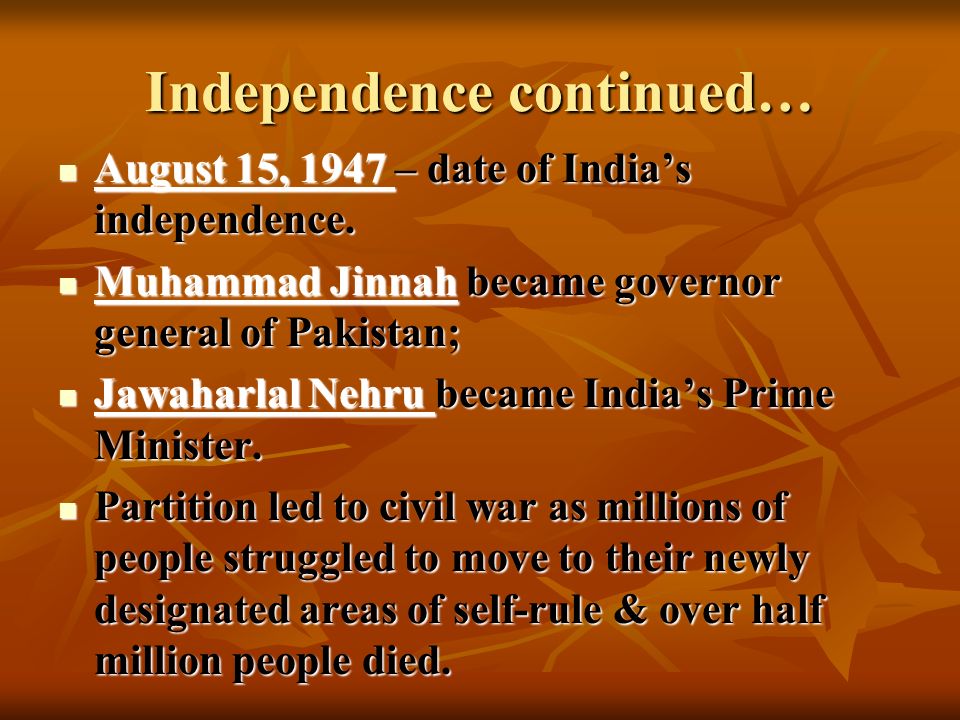 Independence continued… August 15, 1947 – date of India’s independence.