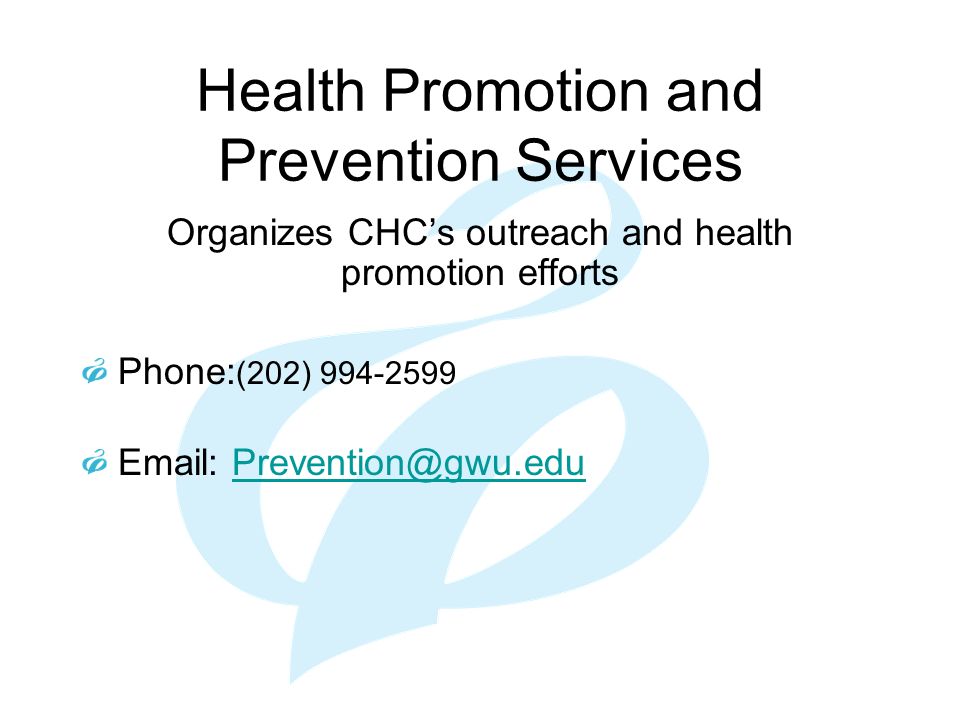 Health Promotion and Prevention Services Organizes CHC’s outreach and health promotion efforts Phone: (202)
