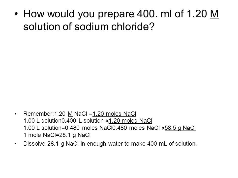 How would you prepare 400. ml of 1.20 M solution of sodium chloride.