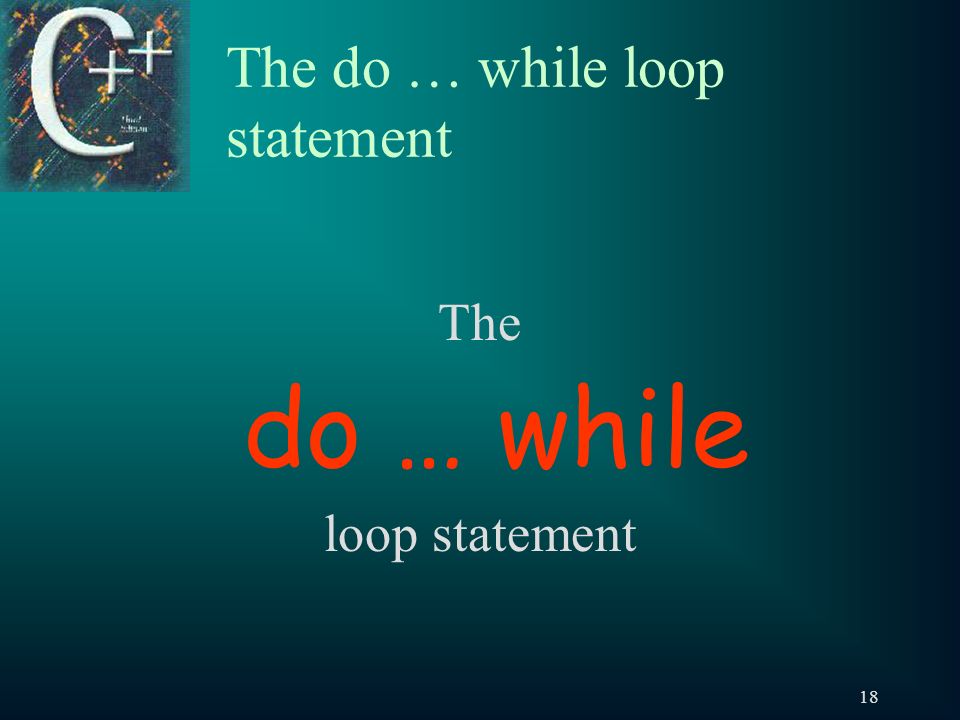 18 The do … while loop statement The do … while loop statement