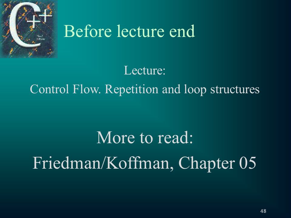 48 Before lecture end Lecture: Control Flow.