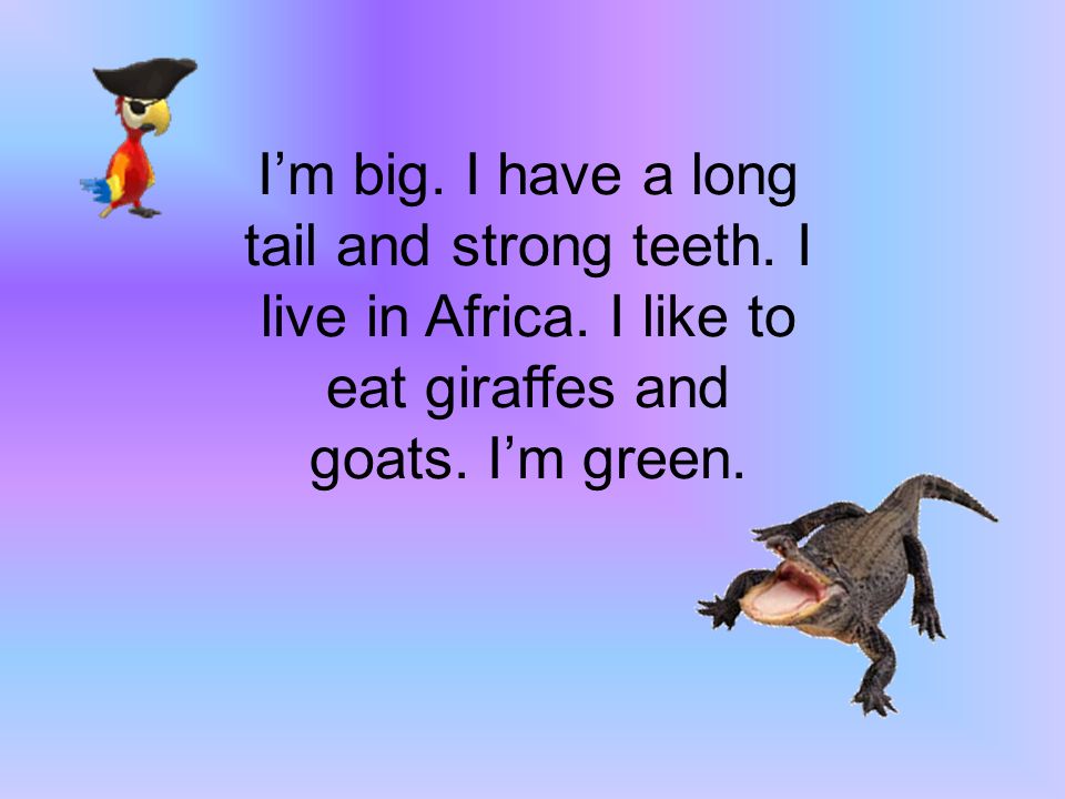 Как будет по английски хвост. I have a long Tail.. Английский язык 1.Giraffes( to Live) in Africa. 2. My Dog (to Live) myhousr. Im Green. I ve got a long Tail and big Teeth. I'M Green. I've got a long Tail and big Teeth перевод.