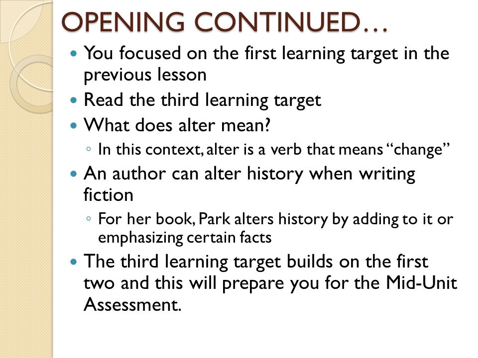 OPENING CONTINUED… You focused on the first learning target in the previous lesson Read the third learning target What does alter mean.