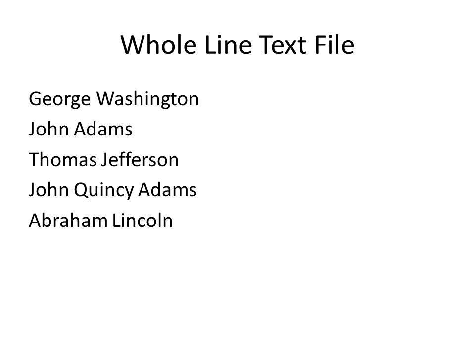 Whole Line Text File George Washington John Adams Thomas Jefferson John Quincy Adams Abraham Lincoln