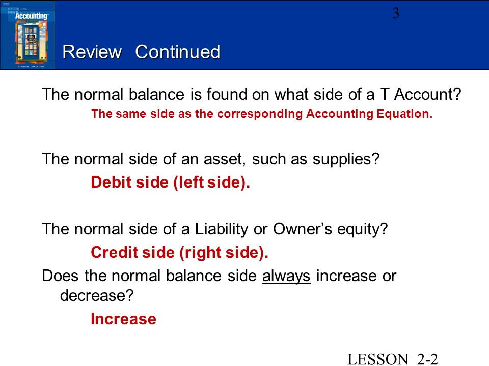 Review Continued The normal balance is found on what side of a T Account.
