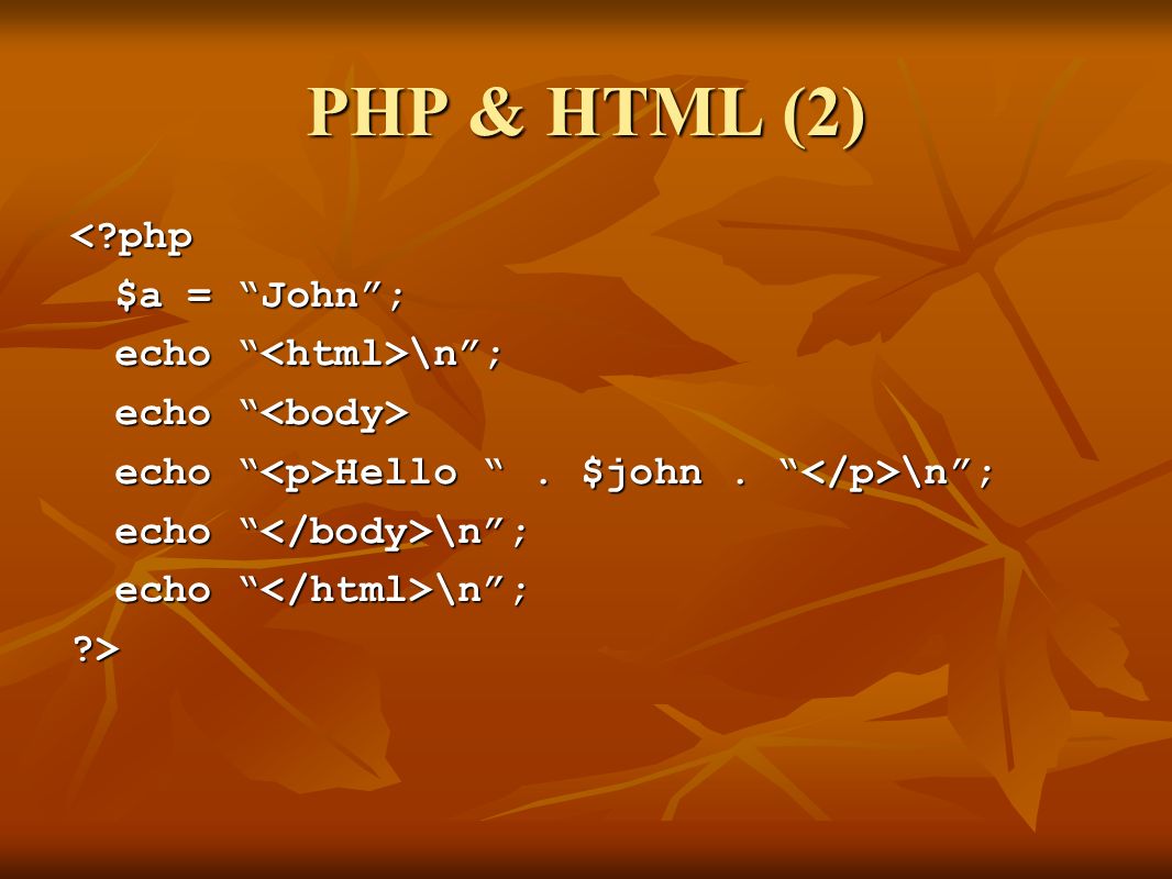 PHP & HTML (2) < php $a = John ; echo \n ; echo echo echo Hello .