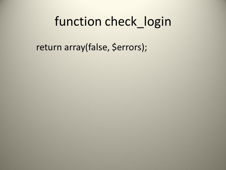 function check_login return array(false, $errors);